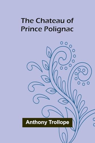 The Chateau of Prince Polignac The Chateau of Prince Polignac von Alpha Edition