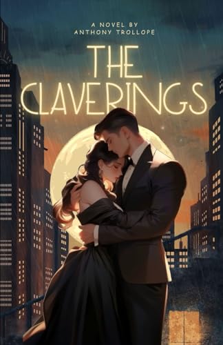 The Claverings: 19th Century Romantic Fiction, An Original and Unabridged Reproduction The Claverings: 19th Century Romantic Fiction, An Original and Unabridged Reproduction von Independently published