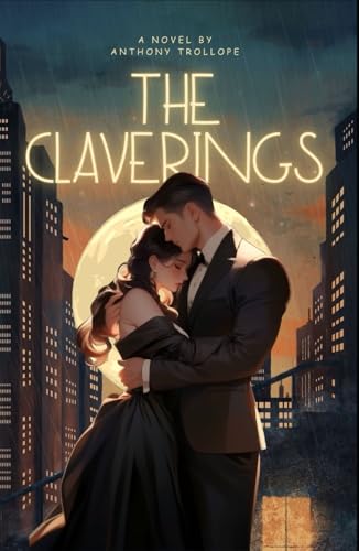 The Claverings: 19th Century Romantic Fiction, An Original and Unabridged Reproduction The Claverings: 19th Century Romantic Fiction, An Original and Unabridged Reproduction von Independently published