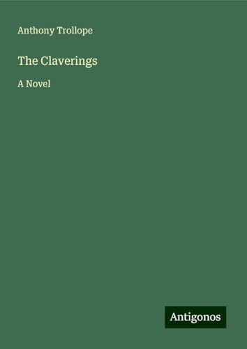 The Claverings: A Novel The Claverings: A Novel von Antigonos Verlag