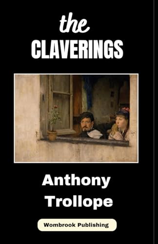 The Claverings: A Tale of Love and Ambition in Victorian Society von Independently published