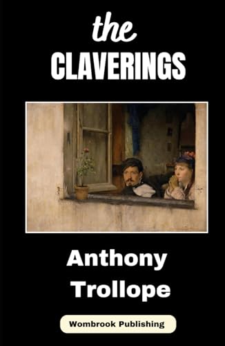 The Claverings: A Tale of Love and Ambition in Victorian Society The Claverings: A Tale of Love and Ambition in Victorian Society von Independently published