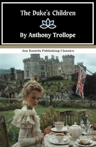 The Duke's Children: 19th Century High Society Fiction, Book Six in the Palliser Series The Duke's Children: 19th Century High Society Fiction, Book Six in the Palliser Series von Independently published
