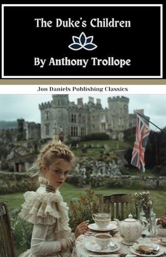 The Duke's Children: 19th Century High Society Fiction, Book Six in the Palliser Series The Duke's Children: 19th Century High Society Fiction, Book Six in the Palliser Series von Independently published