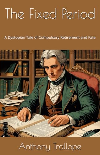 The Fixed Period: A Dystopian Tale of Compulsory Retirement and Fate The Fixed Period: A Dystopian Tale of Compulsory Retirement and Fate von Independently published