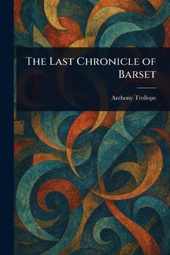 The Last Chronicle of Barset The Last Chronicle of Barset von Anson Street Press