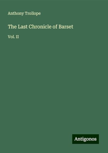 The Last Chronicle of Barset: Vol. II The Last Chronicle of Barset: Vol. II von Antigonos Verlag
