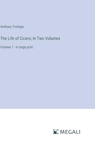 The Life of Cicero; In Two Volumes: Volume 1 - in large print von Megali Verlag