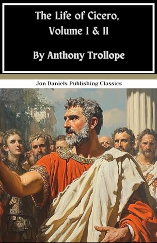 The Life of Cicero, Volume I & II: A Historical Biography, Rome’s Voice Brought to Life The Life of Cicero, Volume I & II: A Historical Biography, Rome’s Voice Brought to Life von Independently published