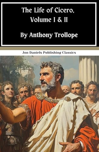 The Life of Cicero, Volume I & II: A Historical Biography, Rome’s Voice Brought to Life The Life of Cicero, Volume I & II: A Historical Biography, Rome’s Voice Brought to Life von Independently published