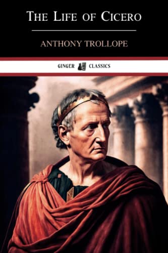 The Life of Cicero: Volumes I and II The Life of Cicero: Volumes I and II