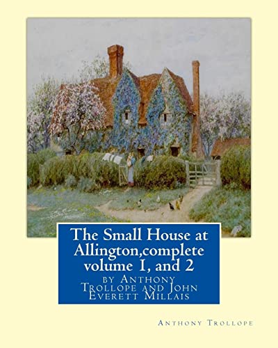 The Small House at Allington, By Anthony Trollope complete volume 1, and 2: illustrated Sir John Everett Millais, 1st Baronet,(8 June 1829 – 13 August 1896) was an English painter and illustrator.
