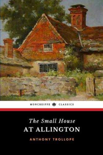 The Small House at Allington: Chronicles of Barsetshire, Book 5 (Annotated)