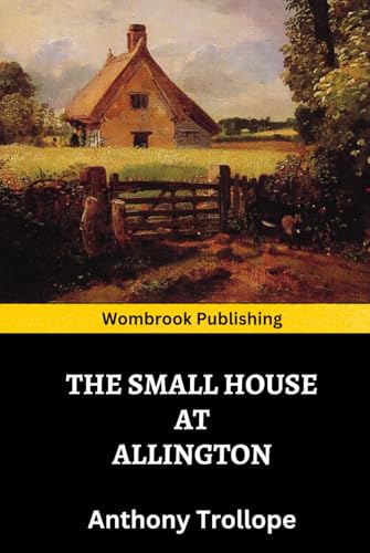 The Small House at Allington: The Fifth Novel in the Chronicles of Barsetshire Series The Small House at Allington: The Fifth Novel in the Chronicles of Barsetshire Series von Independently published