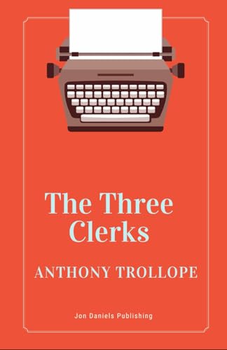 The Three Clerks: A19th-Century English Novel, An Original and Unabridged Reproduction The Three Clerks: A19th-Century English Novel, An Original and Unabridged Reproduction von Independently published
