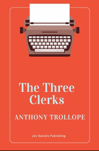 The Three Clerks: A19th-Century English Novel, An Original and Unabridged Reproduction The Three Clerks: A19th-Century English Novel, An Original and Unabridged Reproduction von Independently published