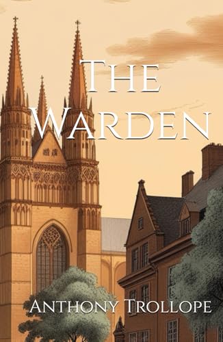 The Warden: Morality and Conflict in Victorian Church Life The Warden: Morality and Conflict in Victorian Church Life von Independently published