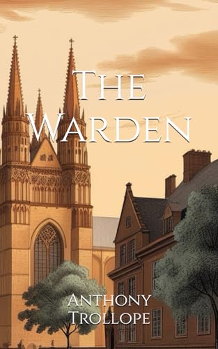 The Warden: Morality and Conflict in Victorian Church Life The Warden: Morality and Conflict in Victorian Church Life von Independently published