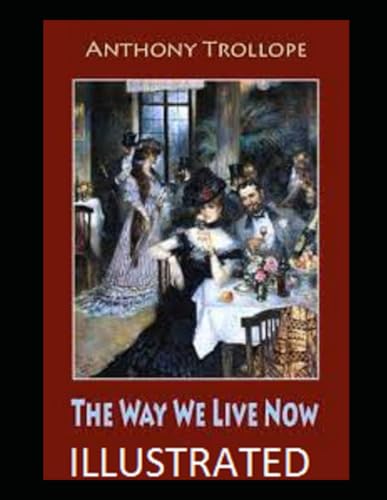The Way We Live Now Illustrated The Way We Live Now Illustrated von Independently published