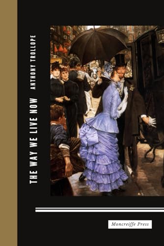 The Way We Live Now: The 1875 English Literature Classic