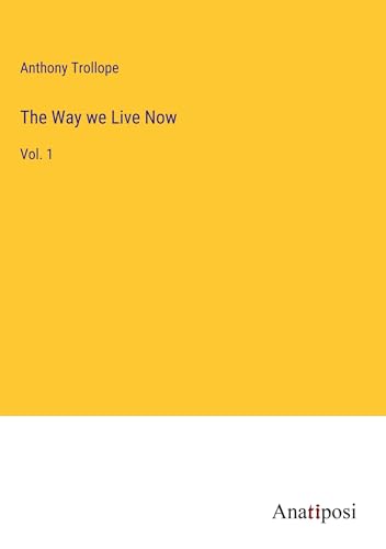 The Way we Live Now: Vol. 1 von Anatiposi Verlag