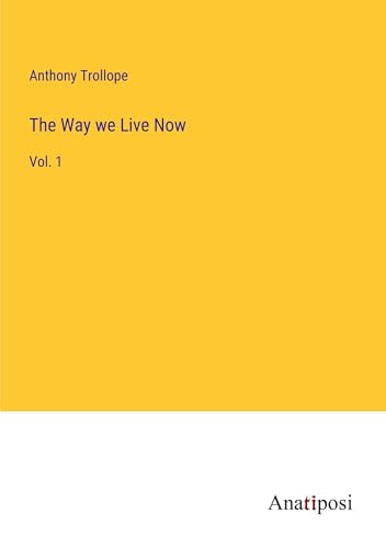 The Way we Live Now: Vol. 1 von Anatiposi Verlag