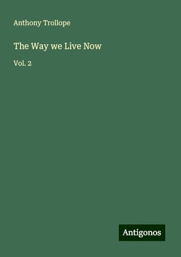 The Way we Live Now: Vol. 2 The Way we Live Now: Vol. 2 von Antigonos Verlag
