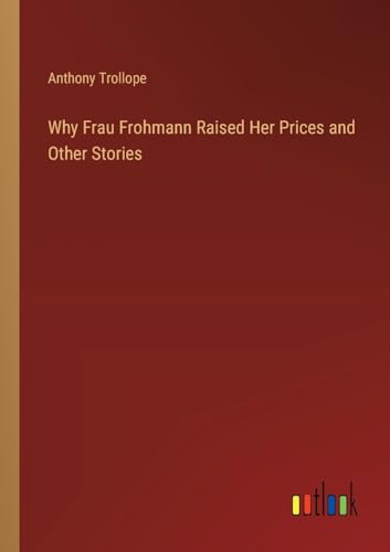 Why Frau Frohmann Raised Her Prices and Other Stories von Outlook Verlag