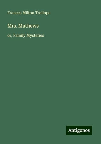Mrs. Mathews: or, Family Mysteries von Antigonos Verlag