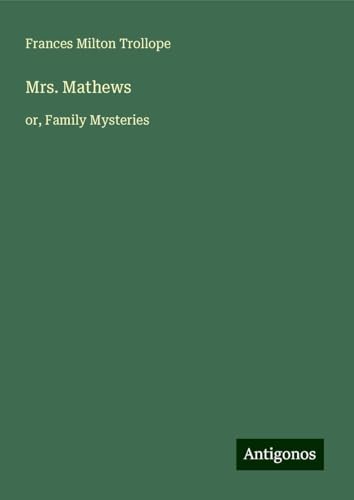 Mrs. Mathews: or, Family Mysteries von Antigonos Verlag