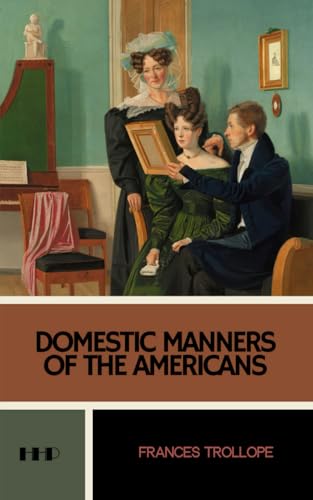 Domestic Manners of the Americans: The 1832 Classic Travelogue (Annotated) von Independently published