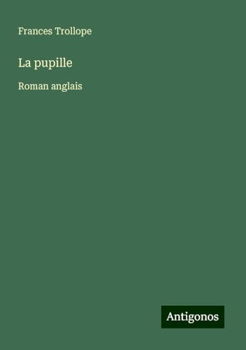 La pupille: Roman anglais von Antigonos Verlag
