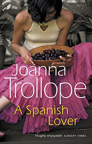 A Spanish Lover: a compelling and engaging novel from one of Britain’s most popular authors, bestseller Joanna Trollope