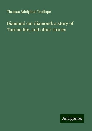 Diamond cut diamond: a story of Tuscan life, and other stories von Antigonos Verlag