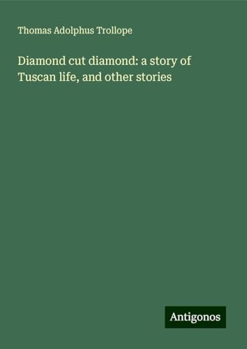 Diamond cut diamond: a story of Tuscan life, and other stories von Antigonos Verlag