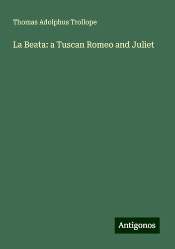 La Beata: a Tuscan Romeo and Juliet von Antigonos Verlag