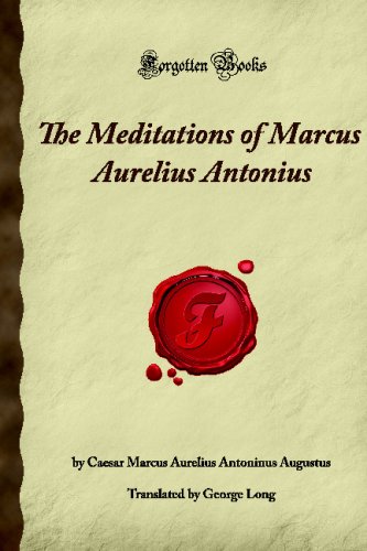 The Meditations of Marcus Aurelius Antonius: (Forgotten Books)