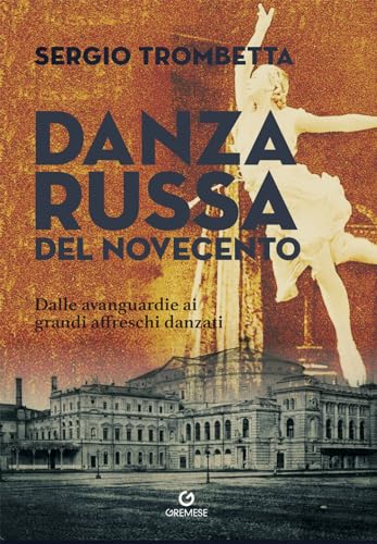 Danza russa del Novecento. Dalle avanguardie ai grandi affreschi danzati (Biblioteca delle arti) von Gremese Editore