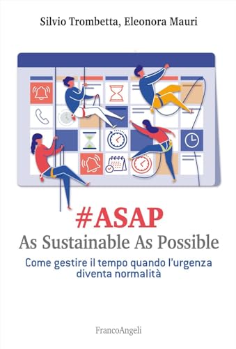#Asap. As sustainable sas possible. Come gestire il tempo quando l'urgenza diventa normalità (Management Tools) von Franco Angeli