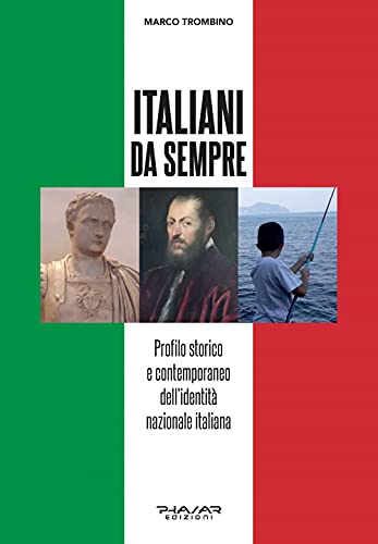Italiani da sempre. Profilo storico e contemporaneo dell’identità nazionale italiana