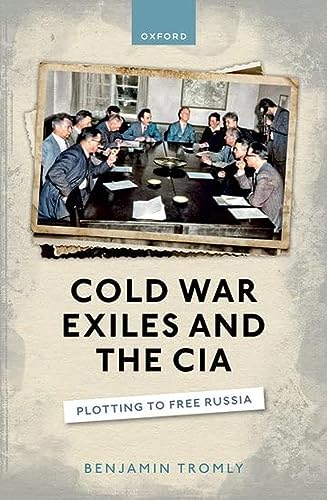 Cold War Exiles and the CIA: Plotting to Free Russia von Oxford University Press