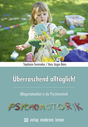 Überraschend alltäglich!: Alltagsmaterialien in der Psychomotorik von Modernes Lernen Borgmann