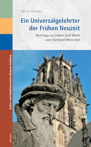 Ein Universalgelehrter der Frühen Neuzeit: Beiträge zu Leben und Werk von Gerhard Mercator von Mercator-Verlag