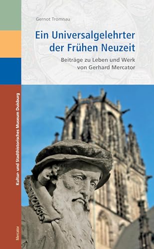 Ein Universalgelehrter der Frühen Neuzeit: Beiträge zu Leben und Werk von Gerhard Mercator von Mercator-Verlag OHG