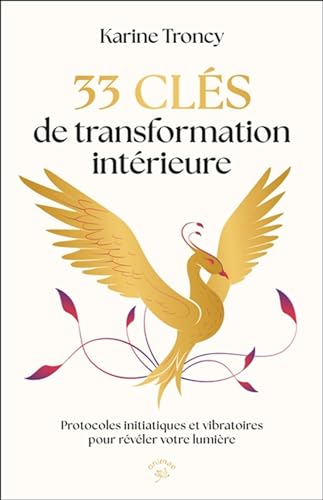 33 clés de transformation intérieure: Protocoles initiatiques et vibratoires pour révéler votre lumière 33 clés de transformation intérieure: Protocoles initiatiques et vibratoires pour révéler votre lumière