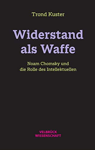 Widerstand als Waffe: Noam Chomsky und die Rolle des Intellektuellen von Velbrück Wissenschaft