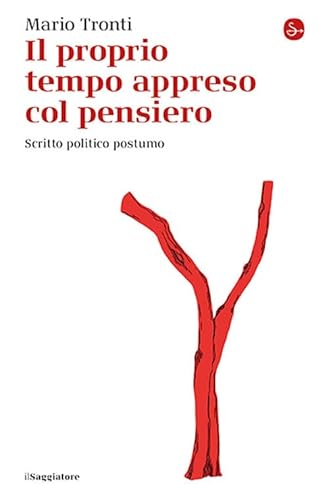 Il proprio tempo appreso col pensiero. Scritto politico postumo (La cultura) von Il Saggiatore