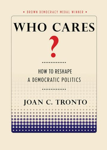 Who Cares?: How to Reshape a Democratic Politics (Brown Democracy Medal) von Cornell Selects