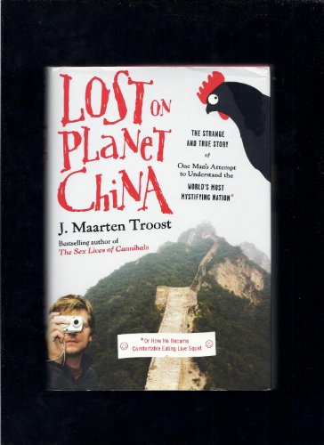 Lost On Planet China: The Strange and True Story of One Man's Attempt to Understand the World's Most Mystifying Nation, or How He Became Comfortable Eating Live Squid