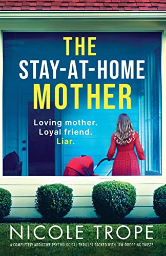 The Stay-at-Home Mother: A completely addictive psychological thriller packed with jaw-dropping twists The Stay-at-Home Mother: A completely addictive psychological thriller packed with jaw-dropping twists